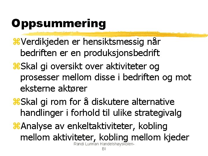 Oppsummering z. Verdikjeden er hensiktsmessig når bedriften er en produksjonsbedrift z. Skal gi oversikt