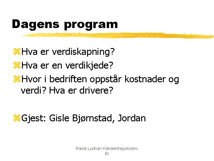 Dagens program z. Hva er verdiskapning? z. Hva er en verdikjede? z. Hvor i