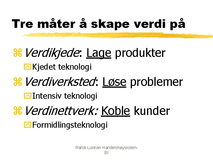 Tre måter å skape verdi på z. Verdikjede: Lage produkter y. Kjedet teknologi z.