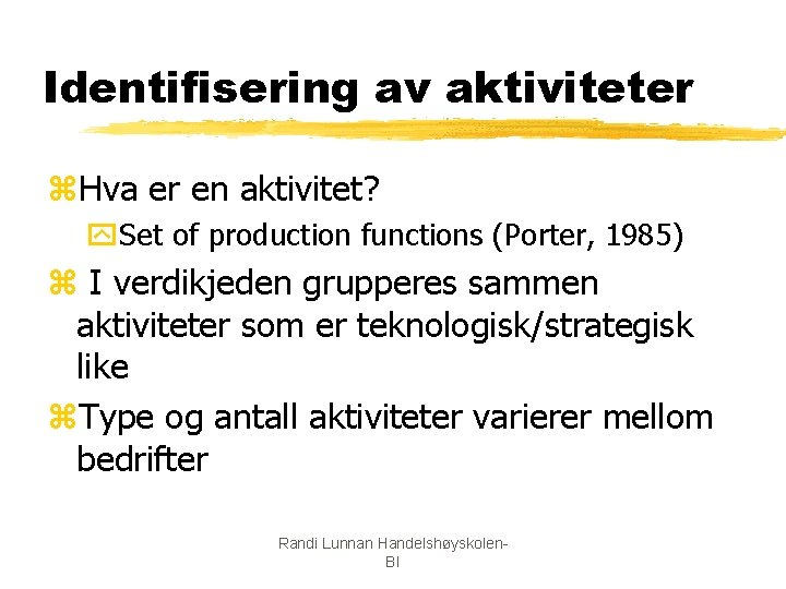 Identifisering av aktiviteter z. Hva er en aktivitet? y. Set of production functions (Porter,