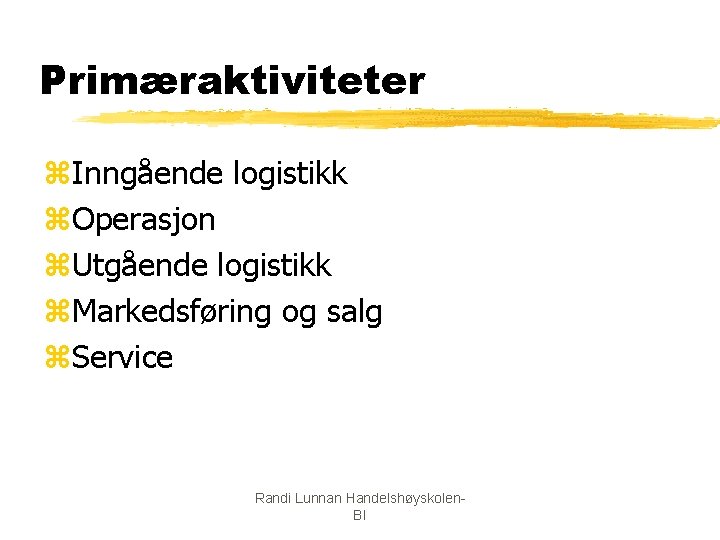 Primæraktiviteter z. Inngående logistikk z. Operasjon z. Utgående logistikk z. Markedsføring og salg z.