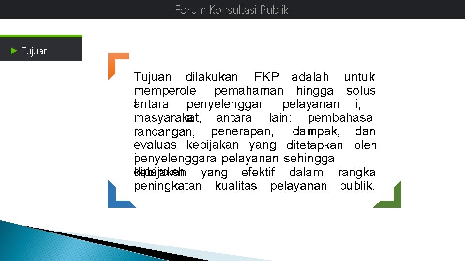 Forum Konsultasi Publik Latar Belakang ► Tujuan dilakukan FKP adalah untuk memperole pemahaman hingga