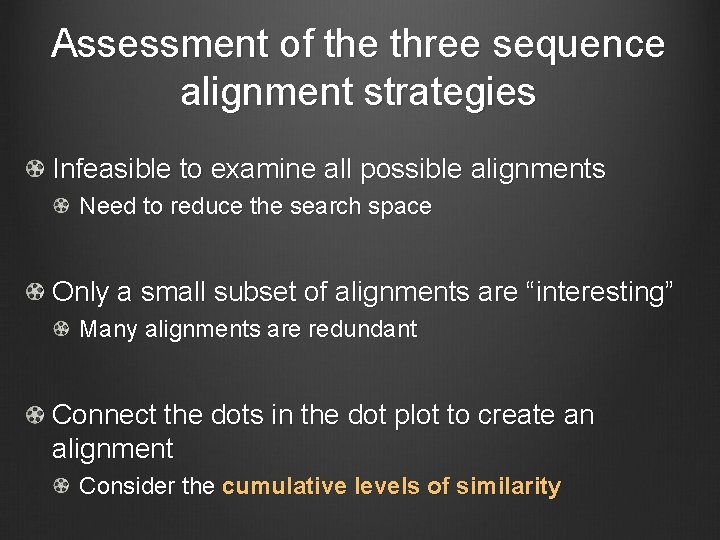 Assessment of the three sequence alignment strategies Infeasible to examine all possible alignments Need