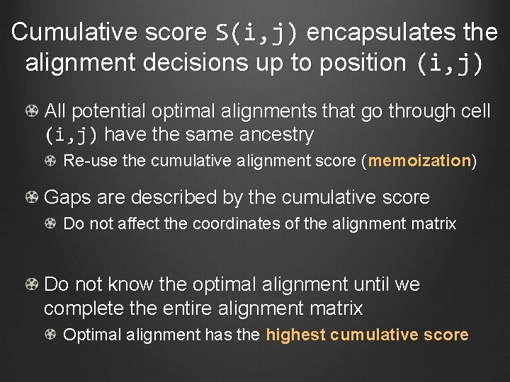 Cumulative score S(i, j) encapsulates the alignment decisions up to position (i, j) All