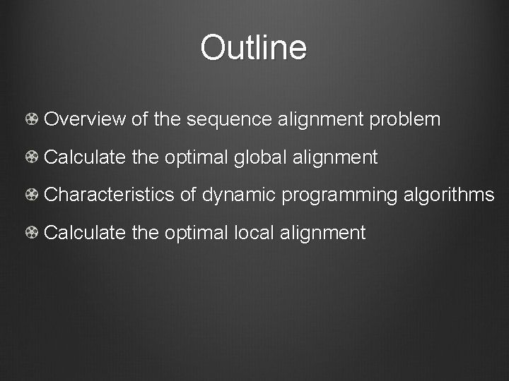 Outline Overview of the sequence alignment problem Calculate the optimal global alignment Characteristics of