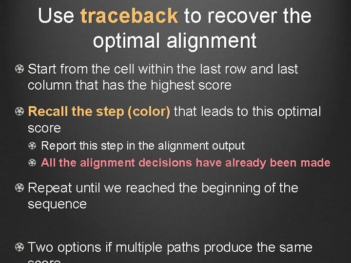 Use traceback to recover the optimal alignment Start from the cell within the last