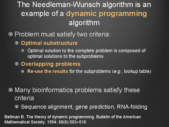 The Needleman-Wunsch algorithm is an example of a dynamic programming algorithm Problem must satisfy