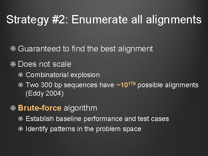 Strategy #2: Enumerate all alignments Guaranteed to find the best alignment Does not scale