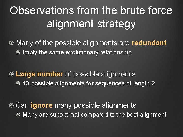 Observations from the brute force alignment strategy Many of the possible alignments are redundant