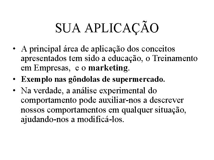 SUA APLICAÇÃO • A principal área de aplicação dos conceitos apresentados tem sido a