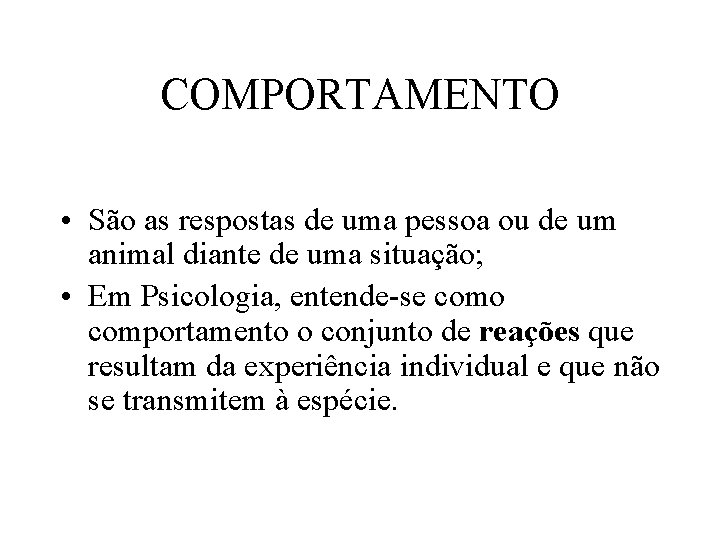 COMPORTAMENTO • São as respostas de uma pessoa ou de um animal diante de