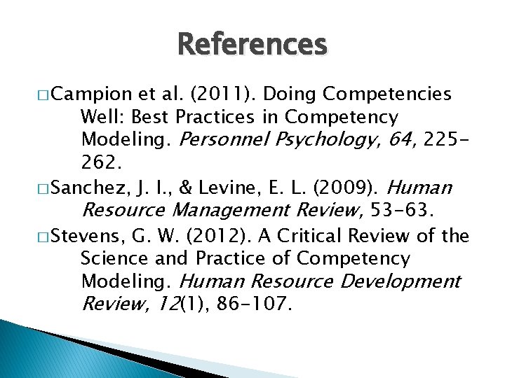 References � Campion et al. (2011). Doing Competencies Well: Best Practices in Competency Modeling.