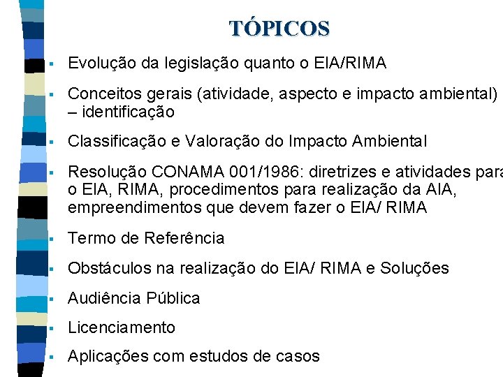 TÓPICOS § Evolução da legislação quanto o EIA/RIMA § Conceitos gerais (atividade, aspecto e