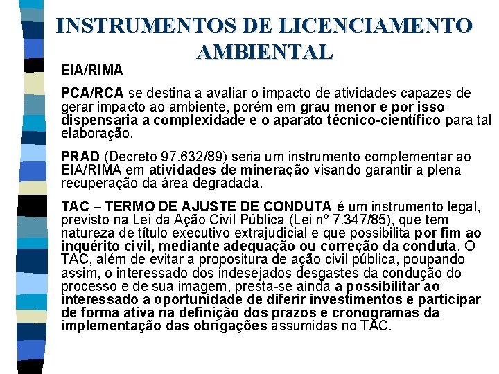 INSTRUMENTOS DE LICENCIAMENTO AMBIENTAL EIA/RIMA PCA/RCA se destina a avaliar o impacto de atividades