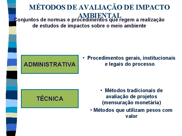 MÉTODOS DE AVALIAÇÃO DE IMPACTO AMBIENTAL Conjuntos de normas e procedimentos que regem a