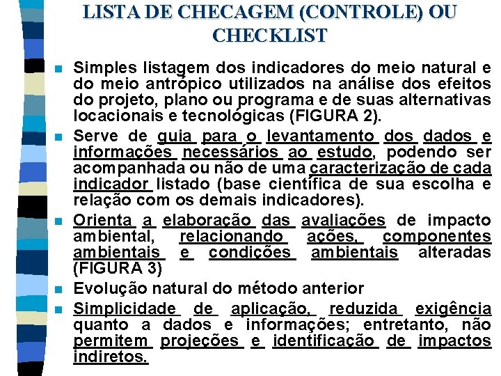 LISTA DE CHECAGEM (CONTROLE) OU CHECKLIST n n n Simples listagem dos indicadores do