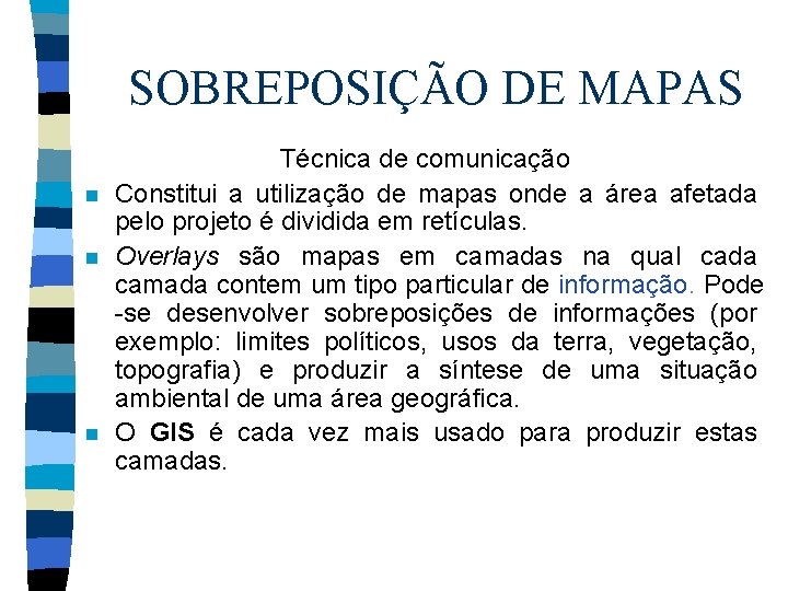 SOBREPOSIÇÃO DE MAPAS n n n Técnica de comunicação Constitui a utilização de mapas