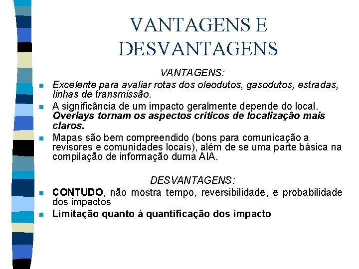 VANTAGENS E DESVANTAGENS n n n VANTAGENS: Excelente para avaliar rotas dos oleodutos, gasodutos,