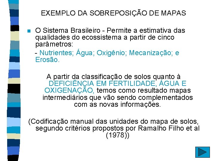 EXEMPLO DA SOBREPOSIÇÃO DE MAPAS n O Sistema Brasileiro - Permite a estimativa das