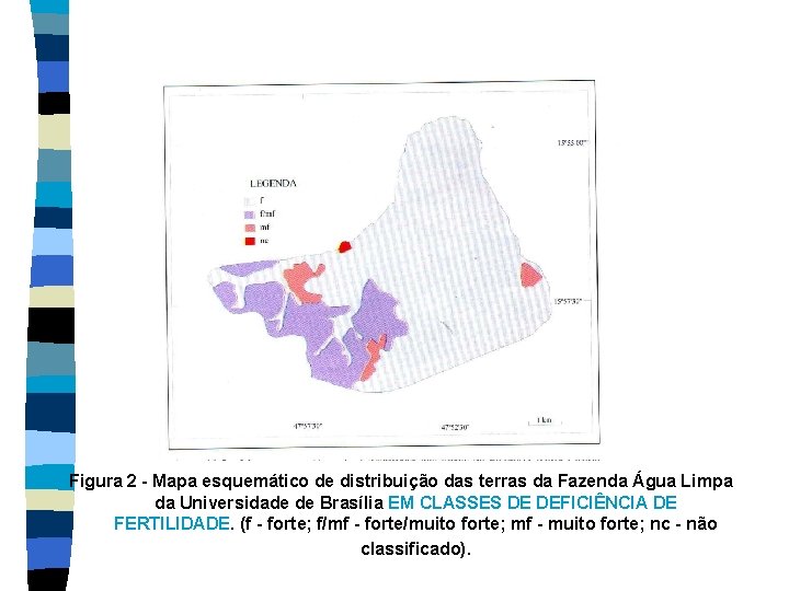 Figura 2 - Mapa esquemático de distribuição das terras da Fazenda Água Limpa da