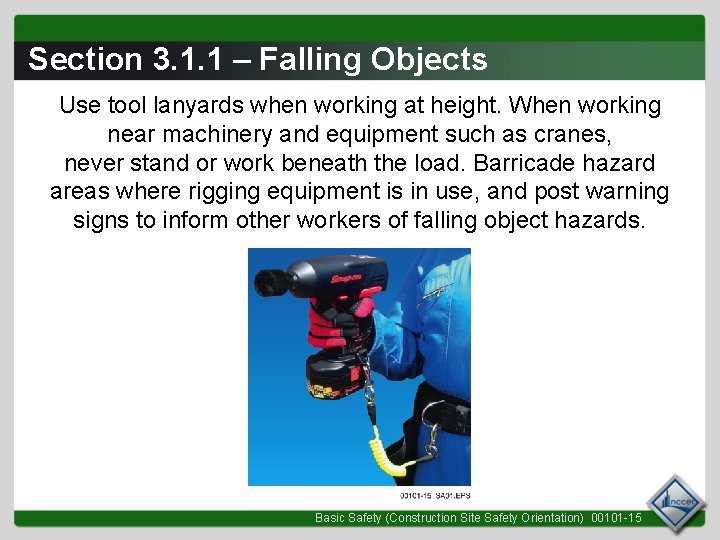 Section 3. 1. 1 – Falling Objects Use tool lanyards when working at height.