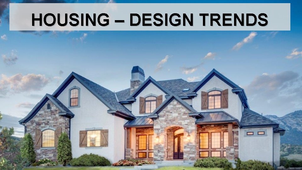 HOUSING – DESIGN TRENDS 