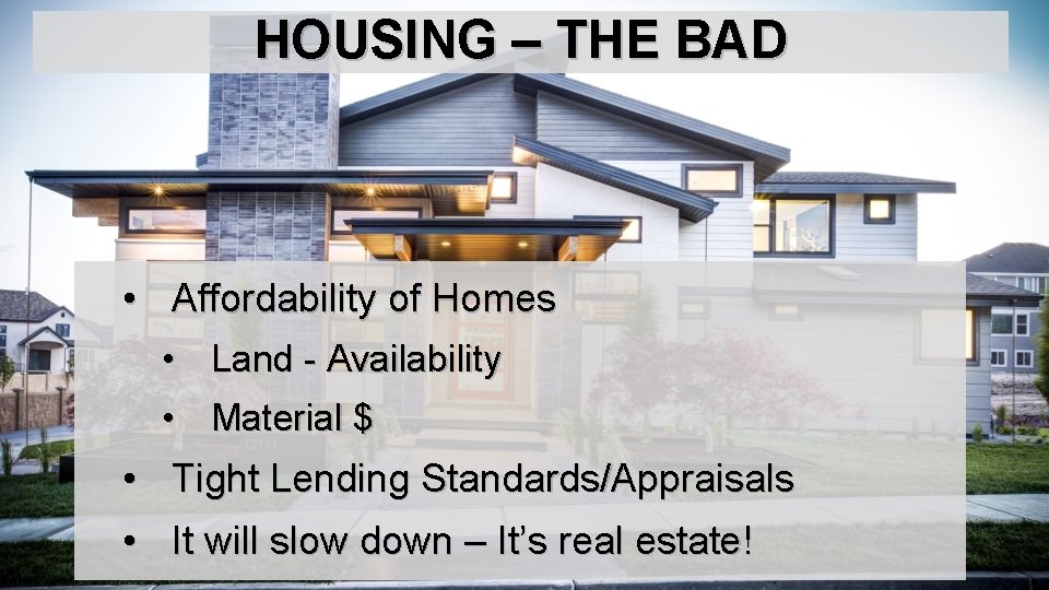 HOUSING – THE BAD • Affordability of Homes • Land - Availability • Material