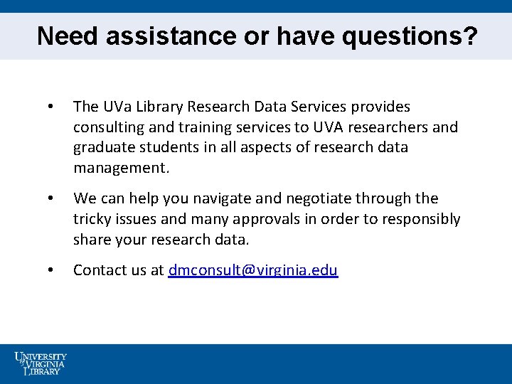 Need assistance or have questions? • The UVa Library Research Data Services provides consulting