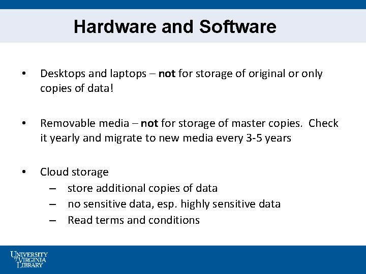 Hardware and Software • Desktops and laptops – not for storage of original or