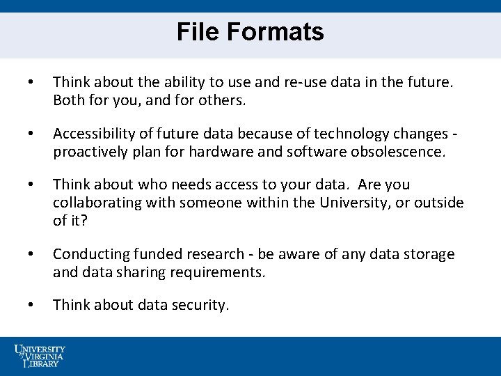 File Formats • Think about the ability to use and re-use data in the