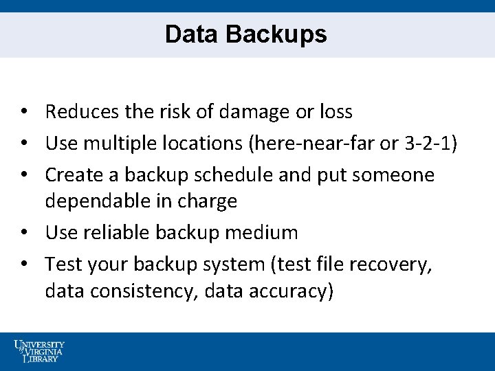 Data Backups • Reduces the risk of damage or loss • Use multiple locations