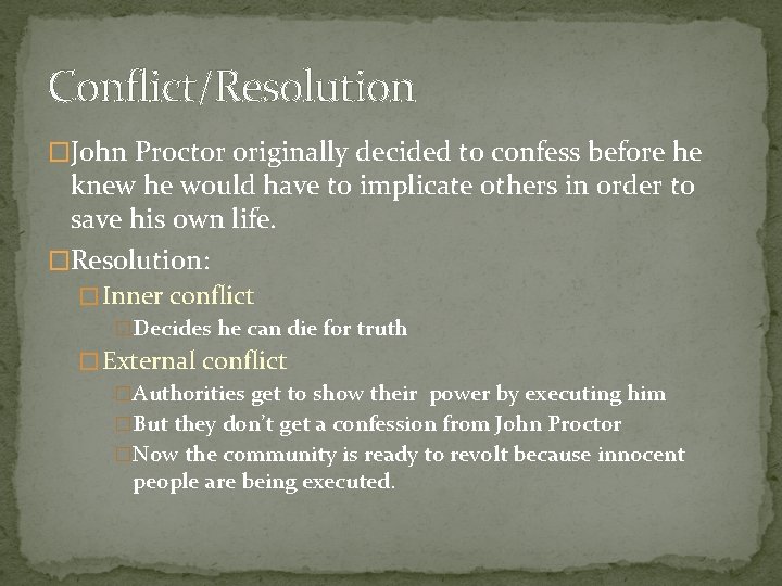 Conflict/Resolution �John Proctor originally decided to confess before he knew he would have to