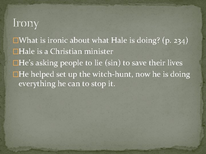 Irony �What is ironic about what Hale is doing? (p. 234) �Hale is a
