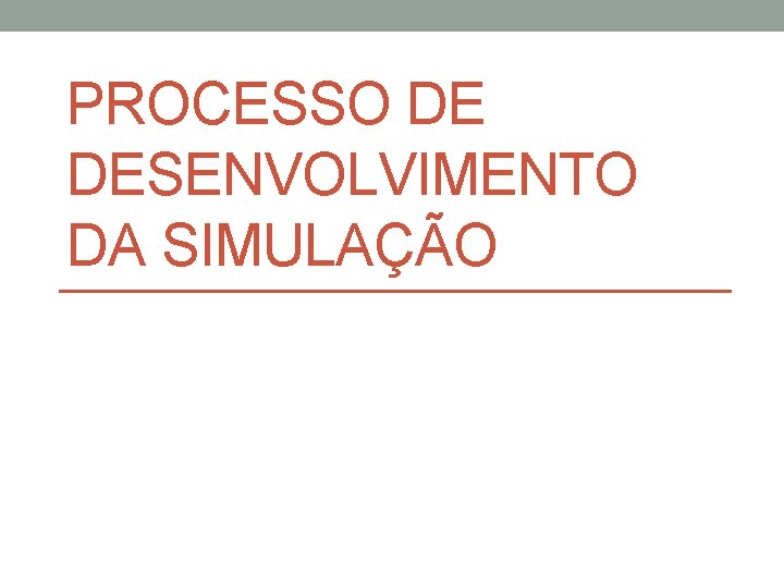 PROCESSO DE DESENVOLVIMENTO DA SIMULAÇÃO 