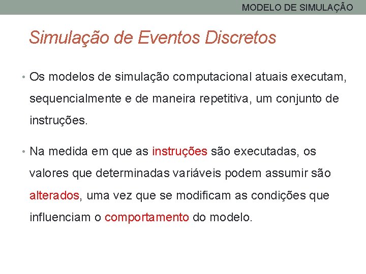 MODELO DE SIMULAÇÃO Simulação de Eventos Discretos • Os modelos de simulação computacional atuais