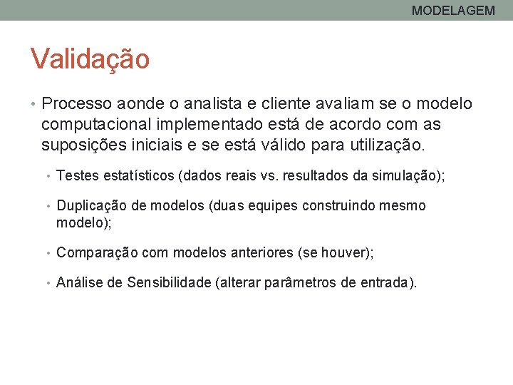 MODELAGEM Validação • Processo aonde o analista e cliente avaliam se o modelo computacional