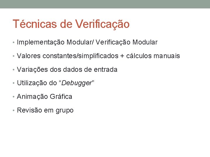 Técnicas de Verificação • Implementação Modular/ Verificação Modular • Valores constantes/simplificados + cálculos manuais