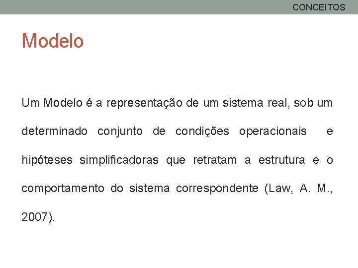 CONCEITOS Modelo Um Modelo é a representação de um sistema real, sob um determinado