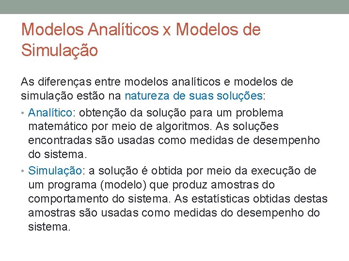 Modelos Analíticos x Modelos de Simulação As diferenças entre modelos analíticos e modelos de