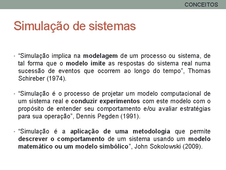 CONCEITOS Simulação de sistemas • “Simulação implica na modelagem de um processo ou sistema,