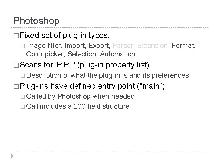Photoshop � Fixed set of plug-in types: � Image filter, Import, Export, Parser, Extension,