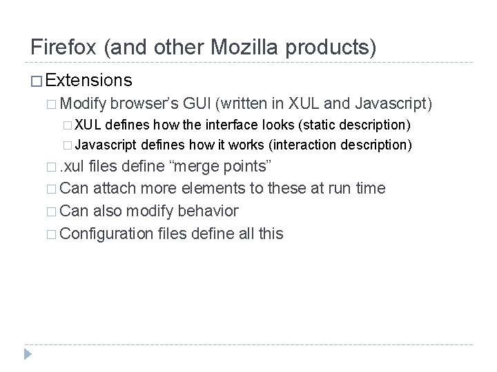 Firefox (and other Mozilla products) � Extensions � Modify browser’s GUI (written in XUL