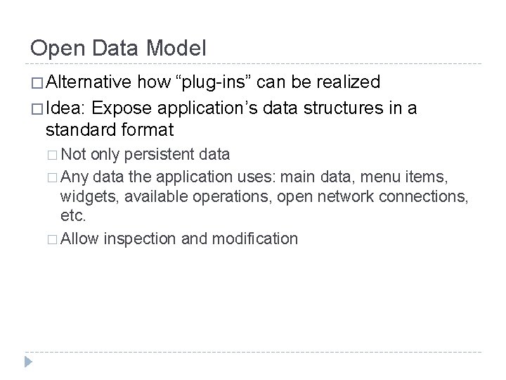 Open Data Model � Alternative how “plug-ins” can be realized � Idea: Expose application’s