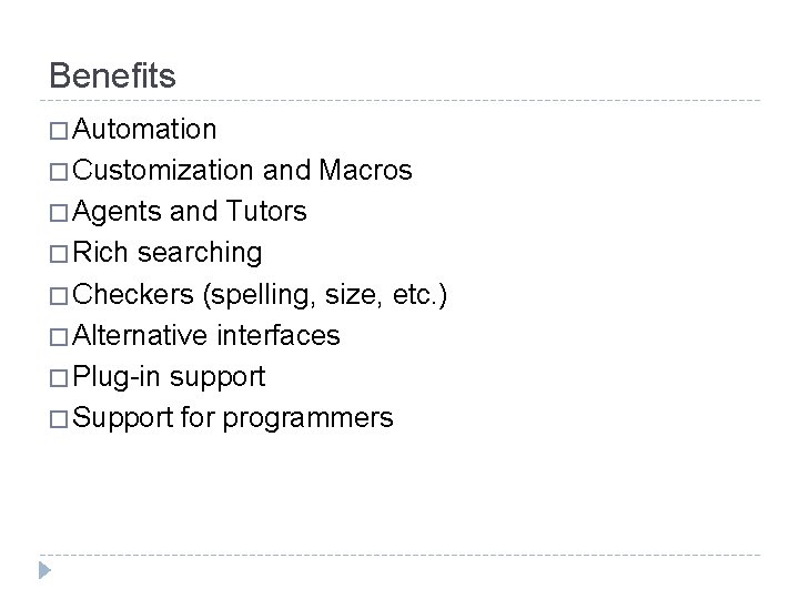 Benefits � Automation � Customization and Macros � Agents and Tutors � Rich searching