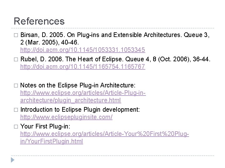 References Birsan, D. 2005. On Plug-ins and Extensible Architectures. Queue 3, 2 (Mar. 2005),