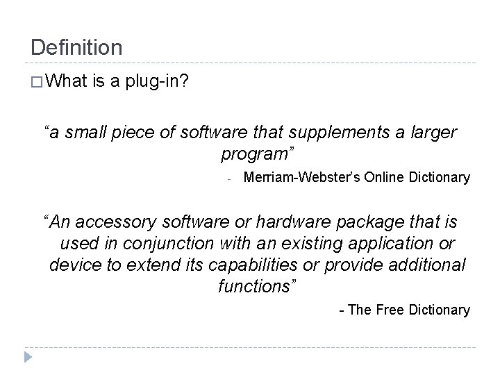 Definition � What is a plug-in? “a small piece of software that supplements a