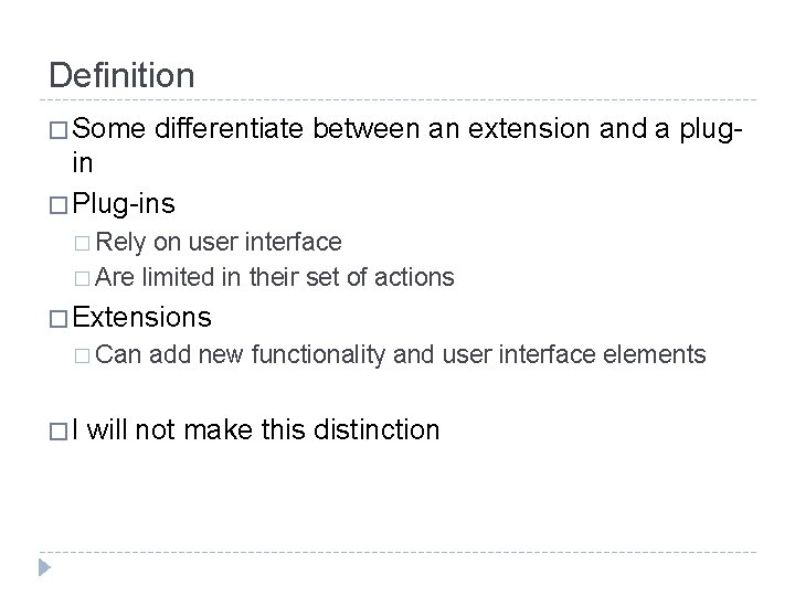 Definition � Some differentiate between an extension and a plug- in � Plug-ins �
