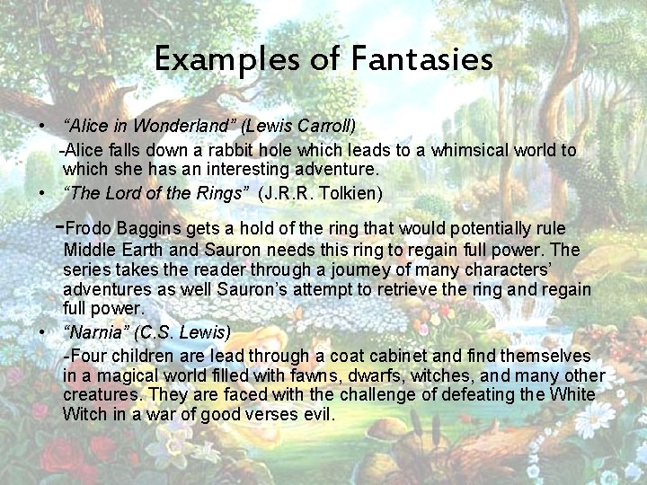 Examples of Fantasies • “Alice in Wonderland” (Lewis Carroll) -Alice falls down a rabbit