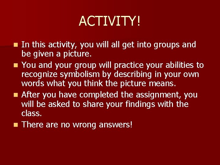 ACTIVITY! n n In this activity, you will all get into groups and be