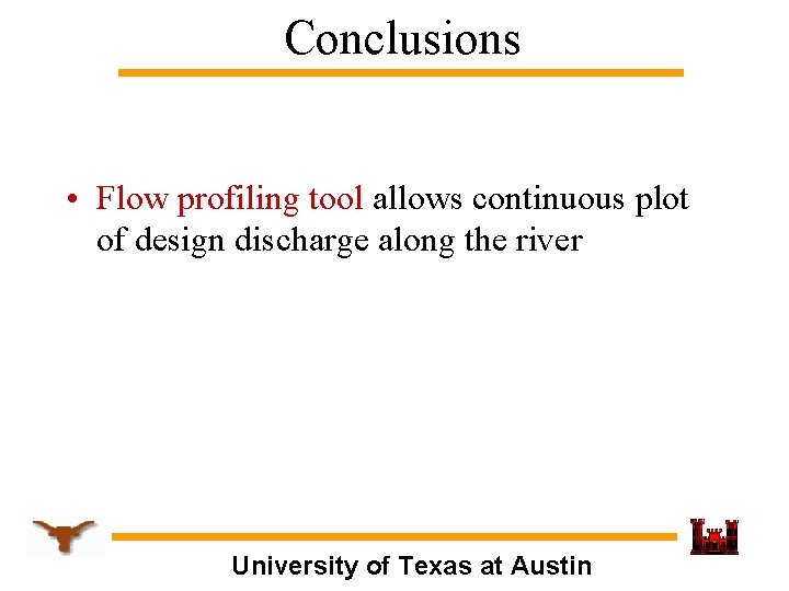 Conclusions • Flow profiling tool allows continuous plot of design discharge along the river